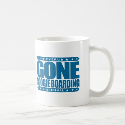 GONE BOOGIE BOARDING _ I Love Ocean  Bodyboarding Coffee Mug