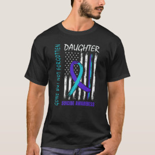 Gone But Not Forgotten Daughter Suicide Awareness T-Shirt
