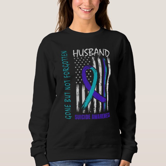 Gone But Not Forgotten Husband Suicide Awareness F Sweatshirt (Front)