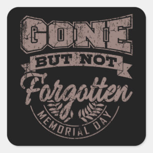 GONE BUT NOT FORGOTTEN Memorial Day Veterans Day Square Sticker