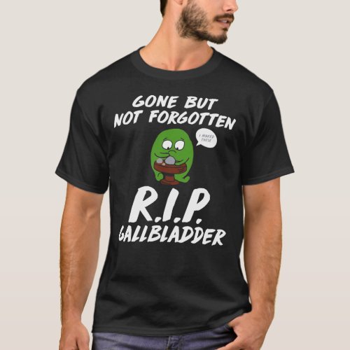 Gone But Not Forgotten RIP Gallbladder Funny T_ T_Shirt