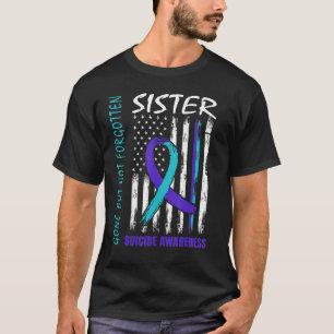 Gone But Not Forgotten Sister Suicide Awareness Fl T-Shirt