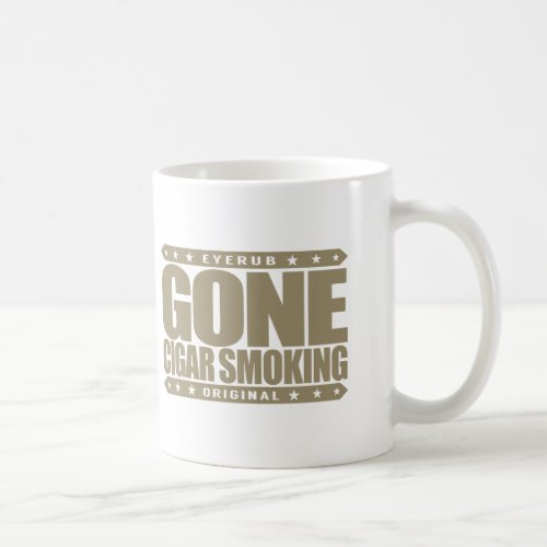 GONE CIGAR SMOKING _ I Love Finest Cuban Cigars Coffee Mug