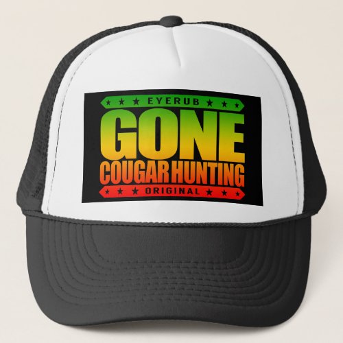 GONE COUGAR HUNTING _ Ethical Mountain Lion Hunter Trucker Hat