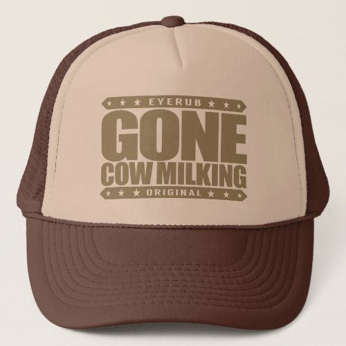 GONE COW MILKING _ Love Raw Milk  Cattle Farming Trucker Hat