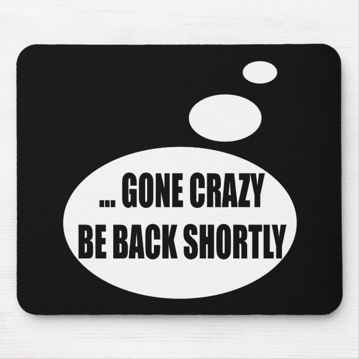 Gone Crazy Talking T shirts Gifts Mouse Mats