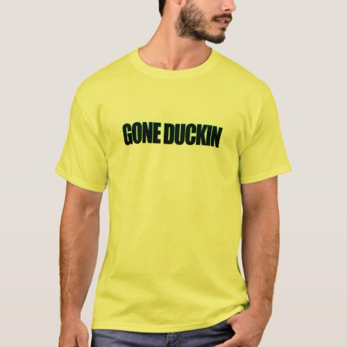 Gone Duckin T_Shirt