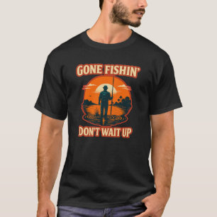 Gone Fishin’ Don’t Wait Up-Vintage Sunset Fishing T-Shirt