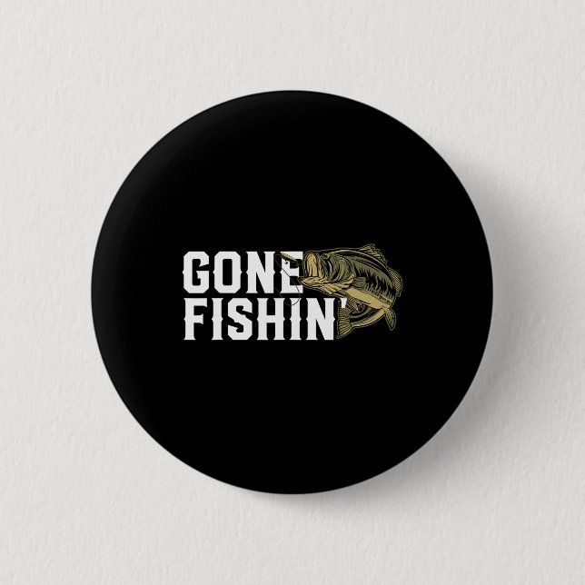 Gone Fishin Funny Largemouth B Fishing Gift For Fi Button (Front)