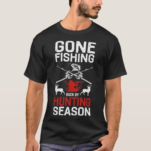 Gone Fishing Back by hunting season 1 T_Shirt