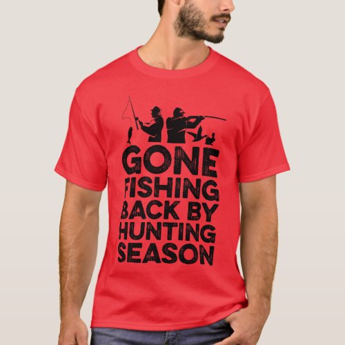 Gone Fishing Back by hunting season T_Shirt