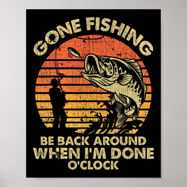 Gone Fishing Be Back Around When I'm Done Oclock  Poster (Front)