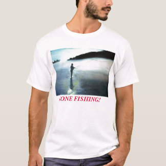 GONE FISHING! T-Shirt