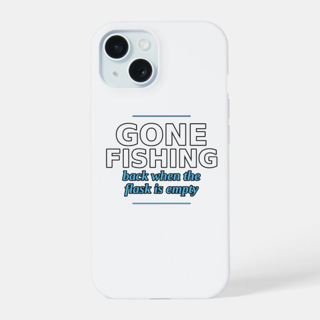 Gone Fishing Until the Flask Is Empty Phone Case (Back)