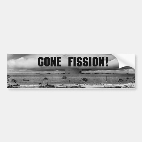 Gone Fission Bumper Sticker