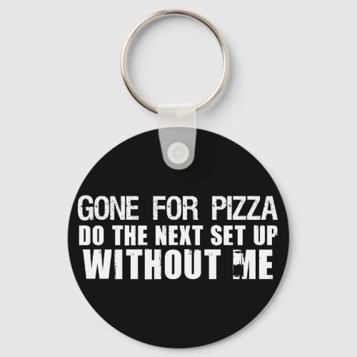 Gone For Pizza Keychain