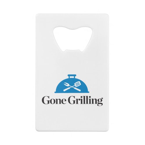 Gone Grilling Credit Card Bottle Opener