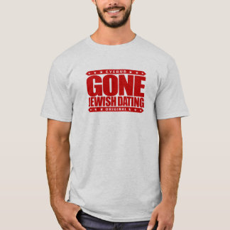 GONE JEWISH DATING - I Will Only Date Single Jews T-Shirt