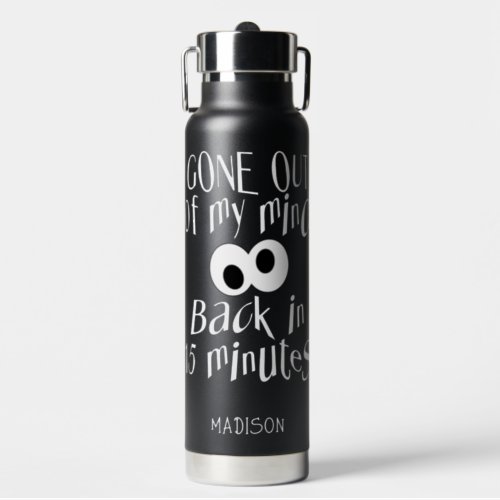 Gone Out Of My Mind custom name Water Bottle