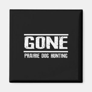 Gone Prairie Dog Hunting Shirt Funny Beer Lover Gi Magnet