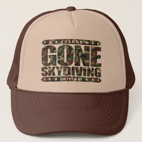 GONE SKYDIVING _ I Love Parachuting  Base Jumping Trucker Hat