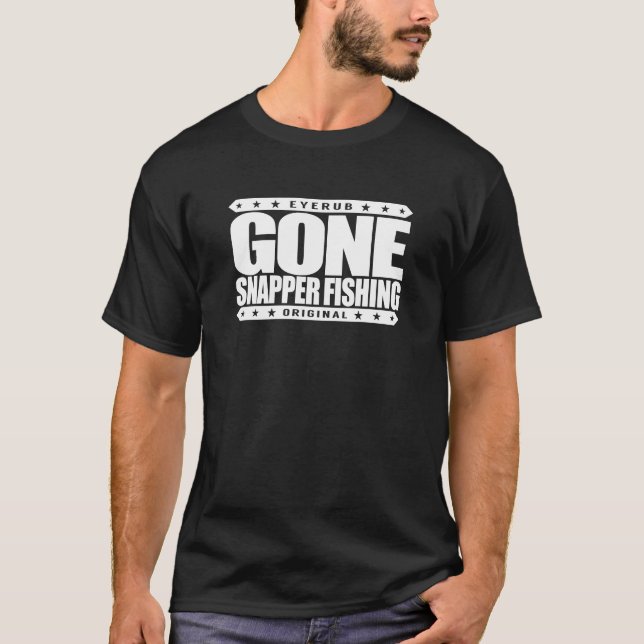 GONE SNAPPER FISHING - I'm Proud Ethical Fisherman T-Shirt (Front)