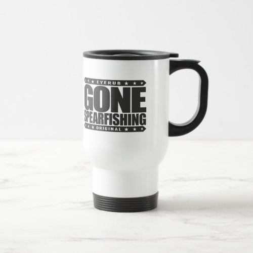 GONE SPEARFISHING _ Skilled With Speargun  Sling Travel Mug