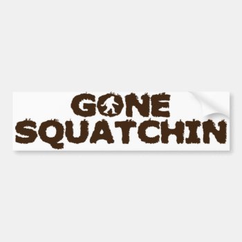 Gone Squatchin Bumper Sticker by zarenmusic at Zazzle