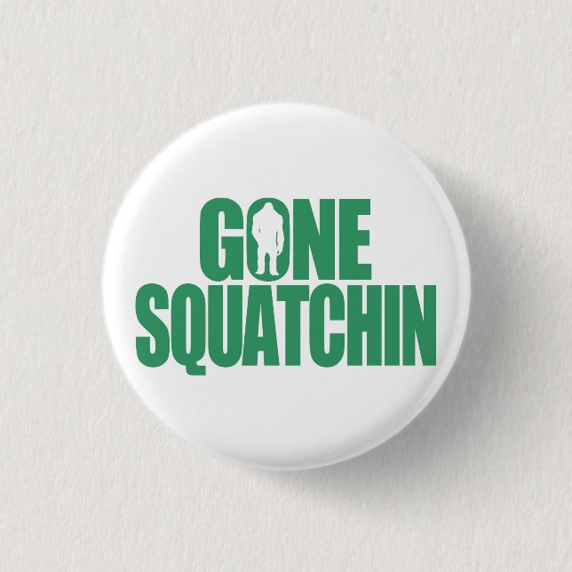 Gone Squatchin Button (Front)