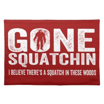 Gone Squatchin (distressed) Squatch In These Woods Placemat by NetSpeak at Zazzle