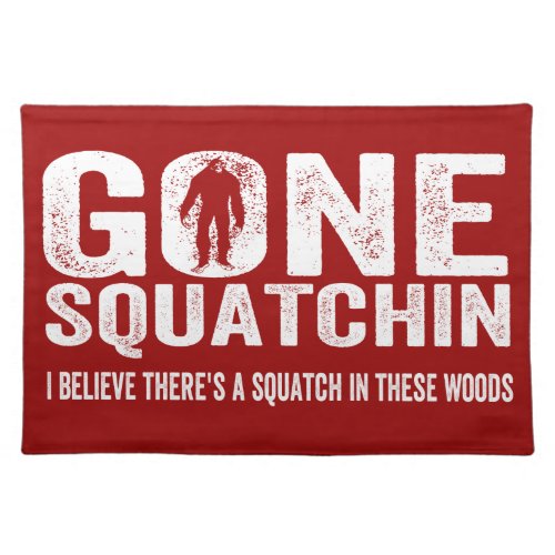 Gone Squatchin Distressed Squatch in these Woods Placemat
