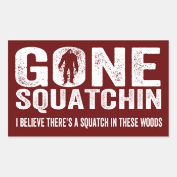 Gone Squatchin (distressed) Squatch In These Woods Rectangular Sticker by NetSpeak at Zazzle