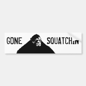 Gone Squatchin Funny Bigfoot Bumper Sticker by NetSpeak at Zazzle