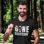 Gone Squatchin&#39; Funny Bigfoot Sasquatch Gift T-Shirt