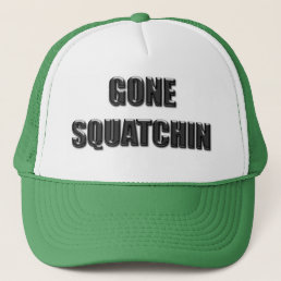 Gone Squatchin - Glass Version Trucker Hat