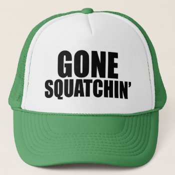 Gone Squatchin' Hat by Tstore at Zazzle