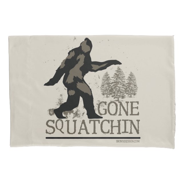 Gone Squatchin Pillow Case (Front)