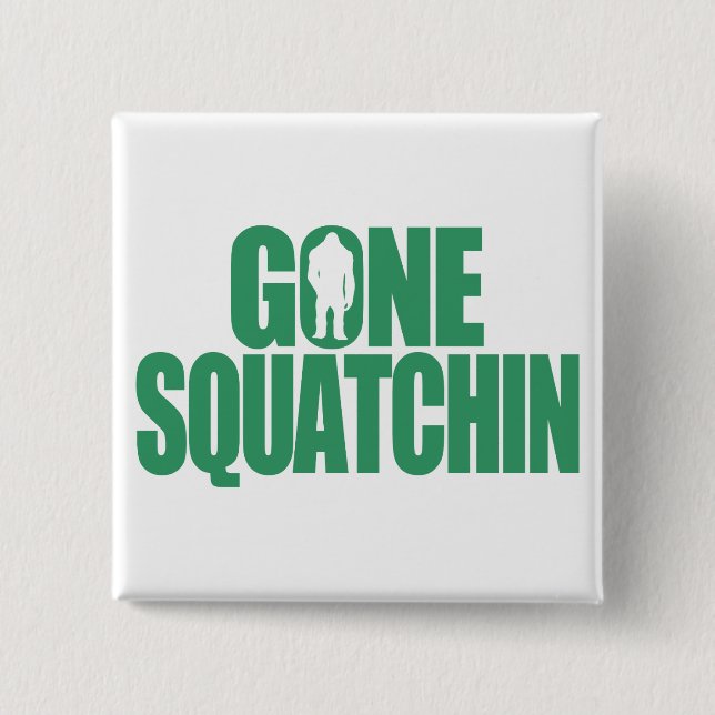 Gone Squatchin Pinback Button (Front)