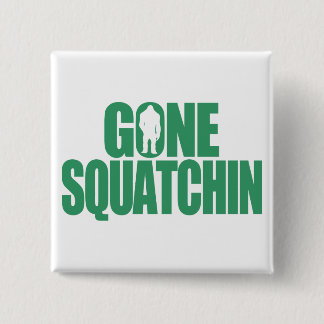 Gone Squatchin Pinback Button