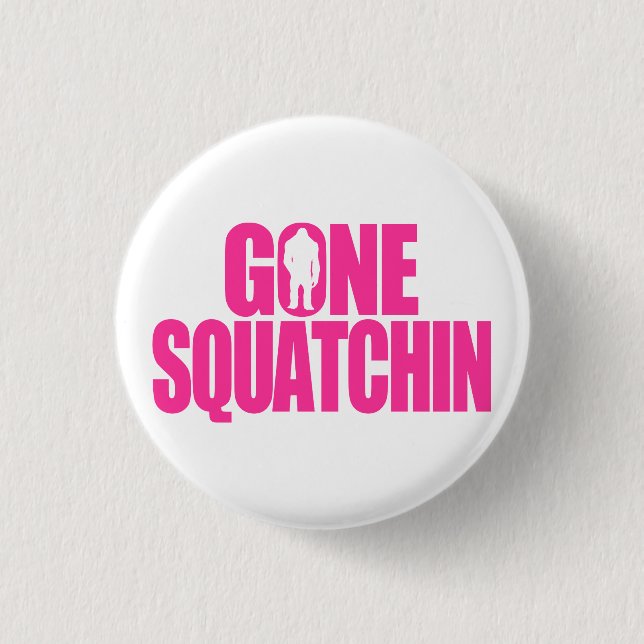 Gone Squatchin Pinback Button (Front)