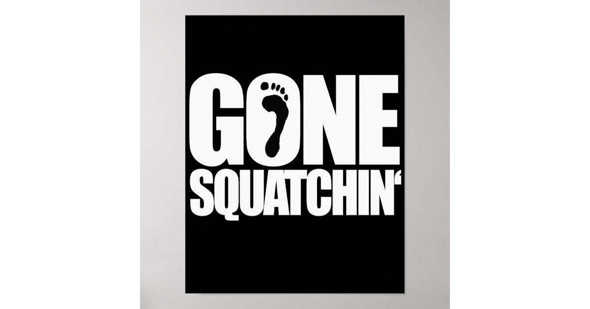 gone-squatchin-poster-zazzle