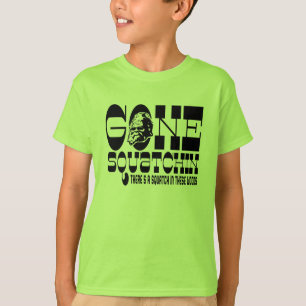 Gone Squatchin - There's a SQUATCH in these Woods T-Shirt