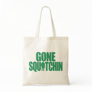 Gone Squatchin Tote Bag