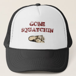 Gone Squatchin (tribute to all Big Foot Hunters) Trucker Hat