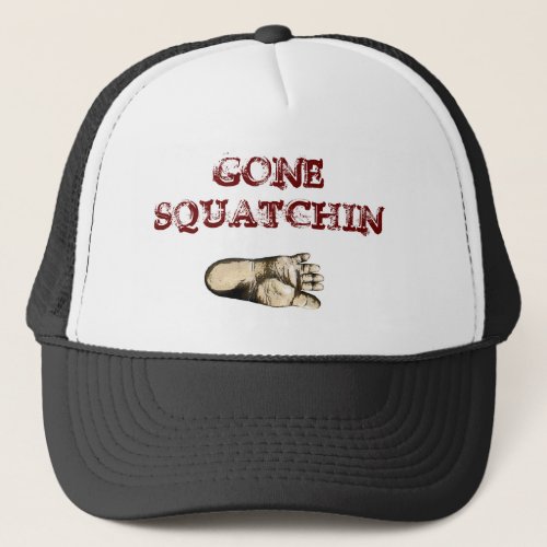 Gone Squatchin tribute to all Big Foot Hunters Trucker Hat