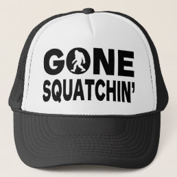 Gone Squatchin&#39; Trucker Hat