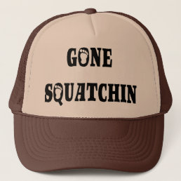 GONE SQUATCHIN TRUCKER HAT