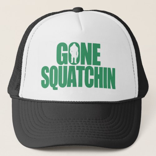 Gone Squatchin Trucker Hat