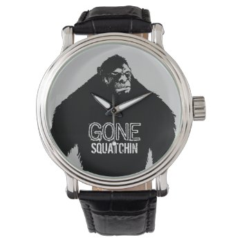 Gone Squatchin With Bigfoot Watch by NetSpeak at Zazzle