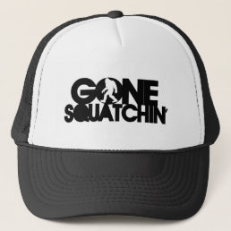 Gone Squatchin&#39; with silhouette Trucker Hat